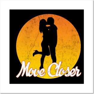 Move closer Posters and Art